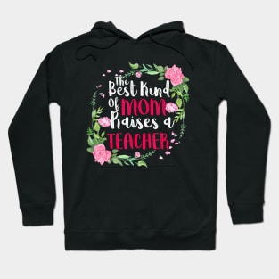 The Best Kind Of Mom Raises A Teacher Mothers Day Gift T-Shirt Hoodie